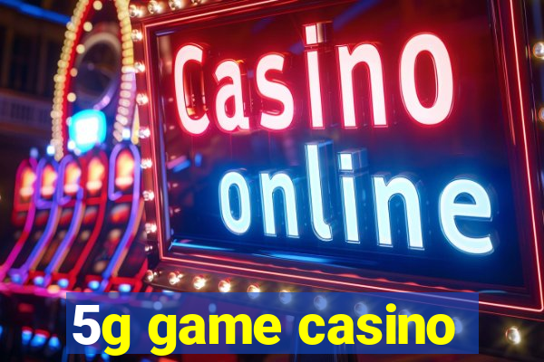 5g game casino